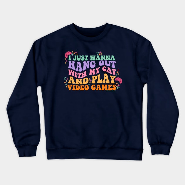 I Just Wanna Hang Out with My Cat and Play Video Games Crewneck Sweatshirt by Pupcakes and Cupcats